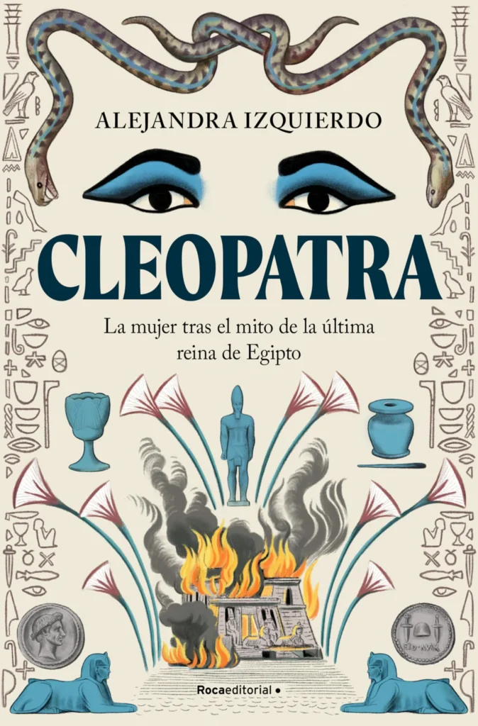 Cleopatra La mujer tras el mito de la última reina de Egipto